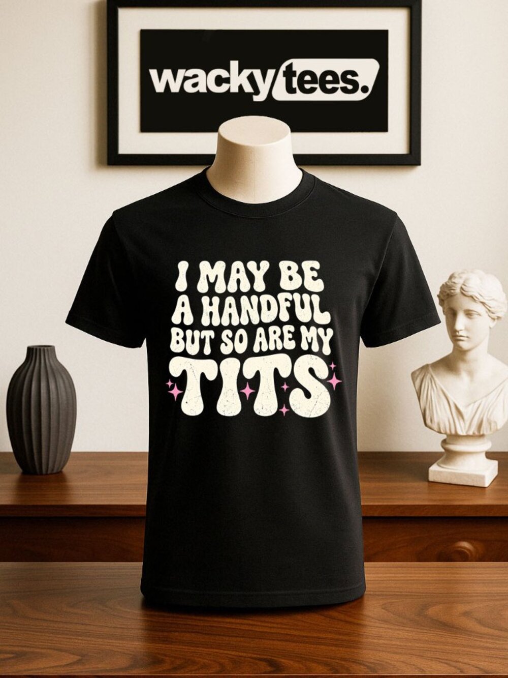 I May Be a Handful But So Are My T its Boo bs Funny Adult Humor Graphic Shirt